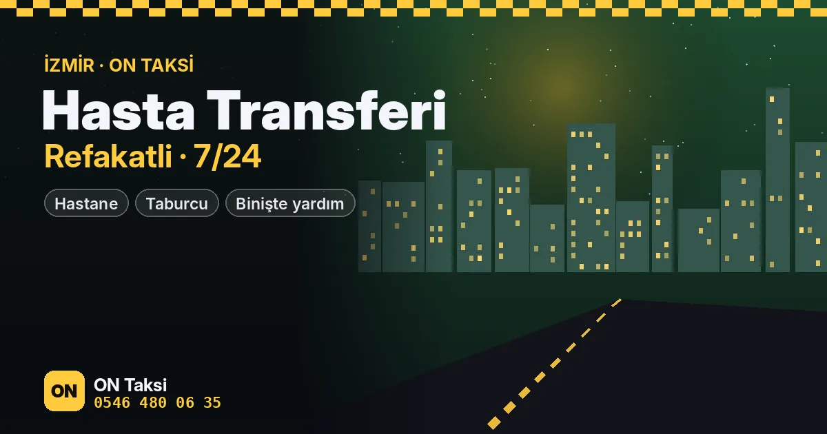 Hasta & Refakat Transferi İzmir — ON Taksi